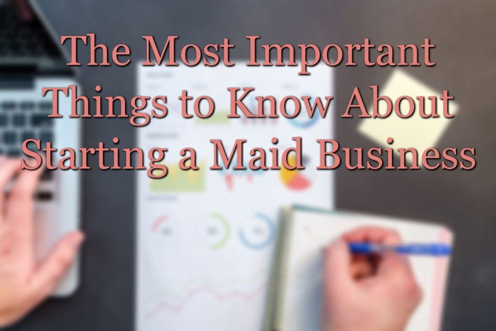 The Most Important Things to Know About Starting a Maid Business
