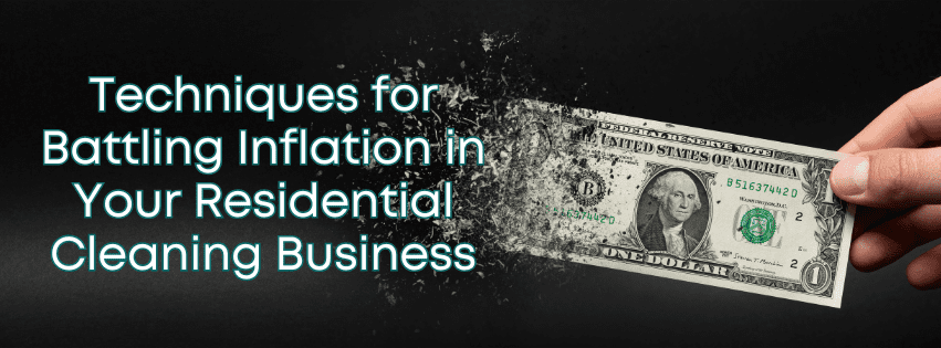Techniques for Battling Inflation in Your Residential Cleaning Business