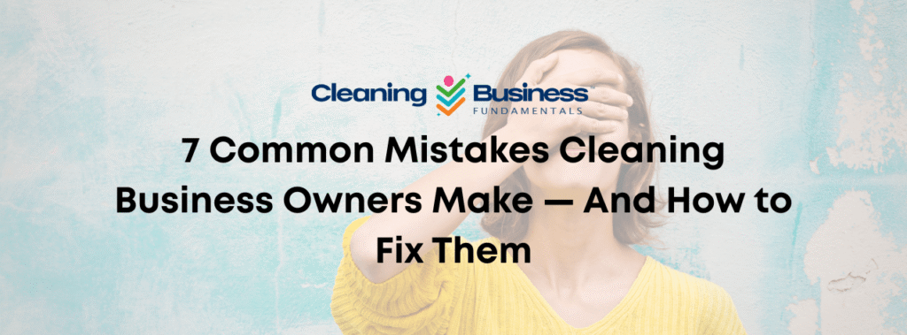 7 Common Mistakes Cleaning Business Owners Make