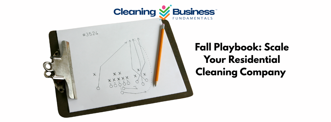 Fall Playbook: Scale Your Residential Cleaning Company